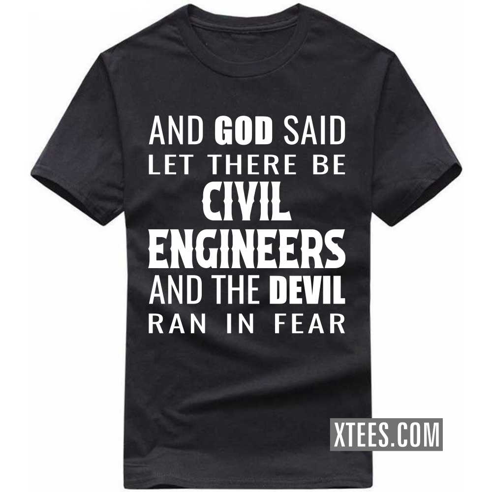 And God Said Let There Be CIVIL ENGINEERs And The Devil Ran In Fear Profession T-shirt image