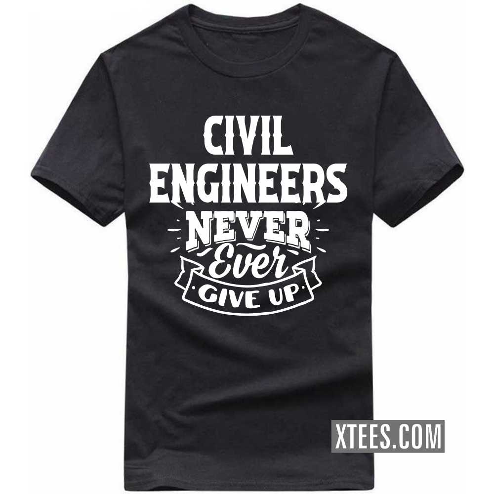 CIVIL ENGINEERs Never Ever Give Up Profession T-shirt image