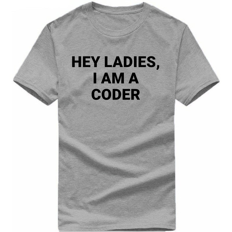 Hey Ladies I Am A Coder Funny Geek Programmer Quotes T-shirt India image