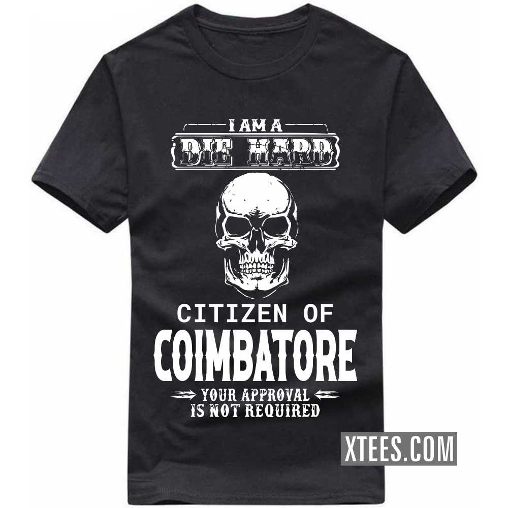 I Am A Die Hard Citizen Of COIMBATORE Your Approval Is Not Required India City T-shirt image