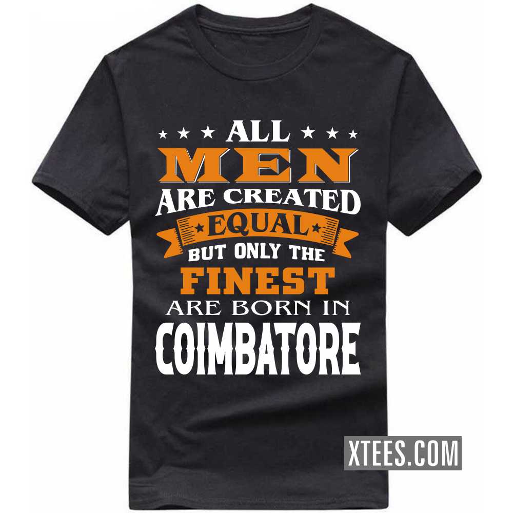 All Men Are Created Equal But Only The Finest Are Born In COIMBATORE India City T-shirt image