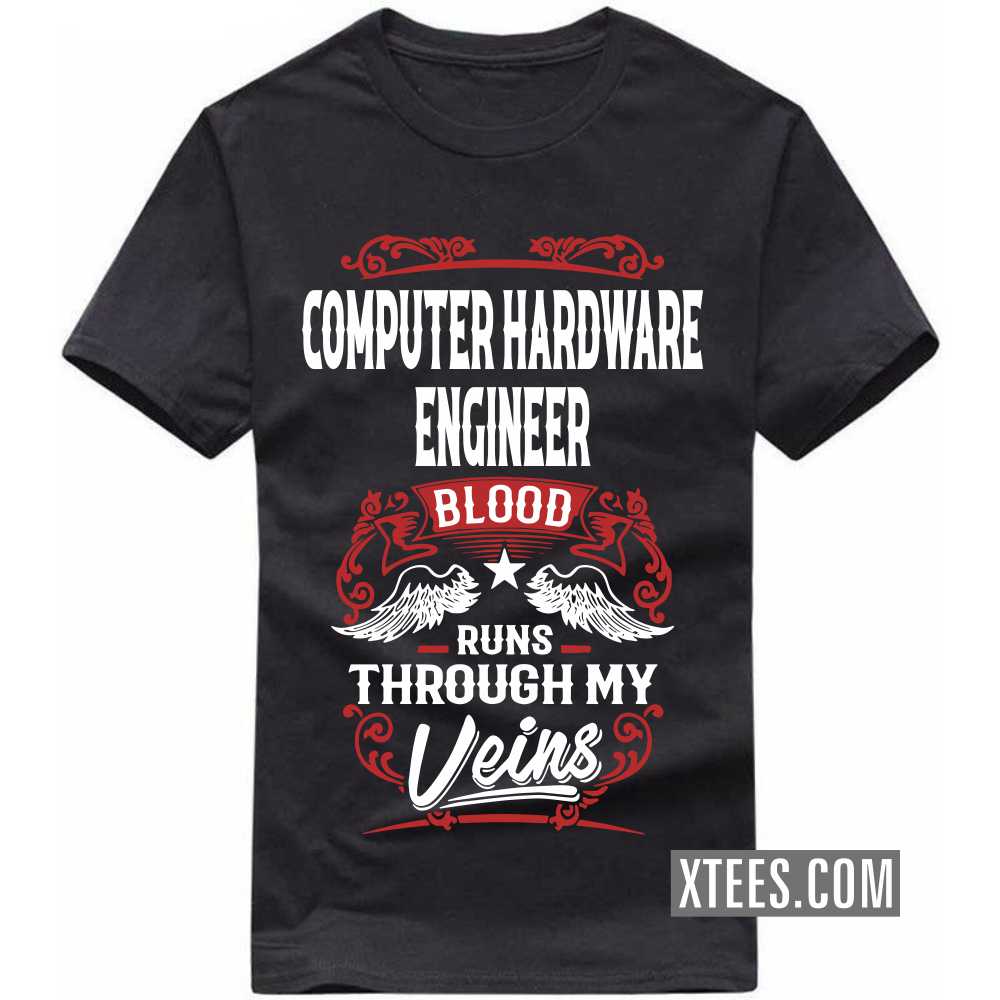 COMPUTER HARDWARE ENGINEER Blood Runs Through My Veins Profession T-shirt image