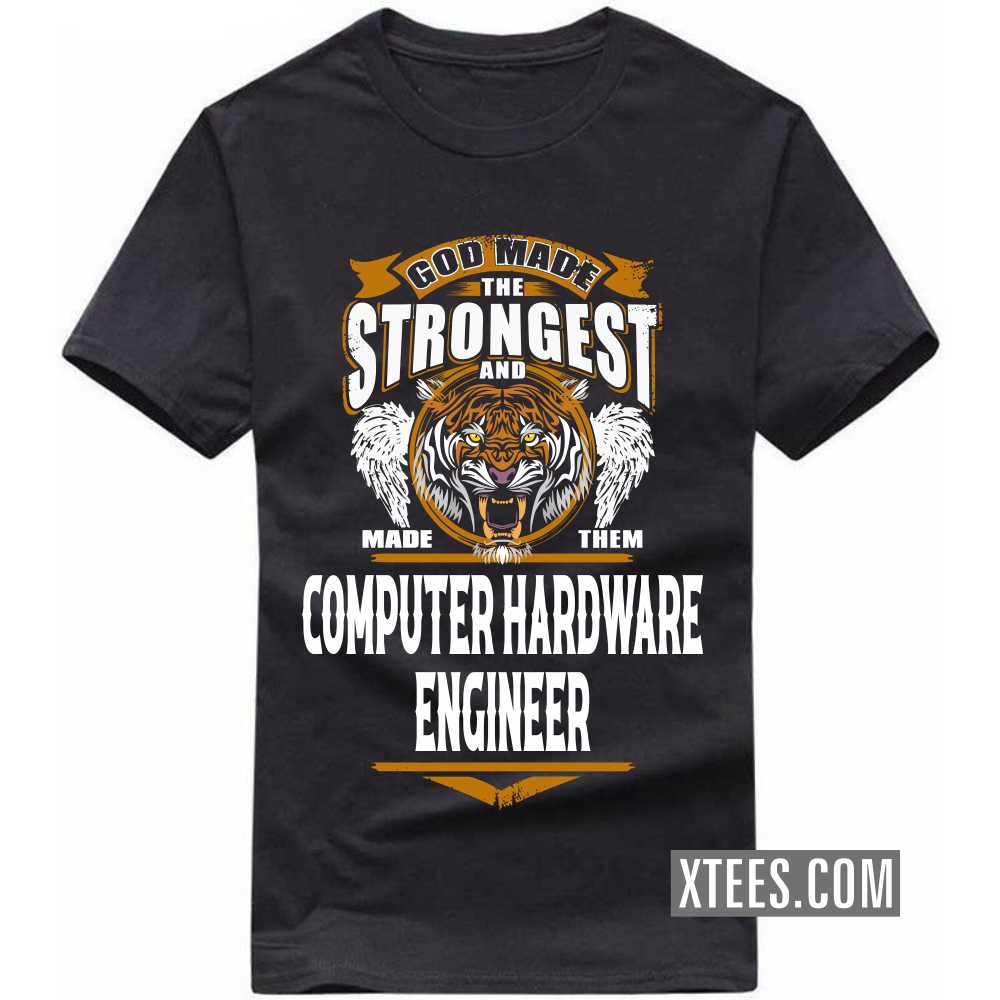 God Made The Strongest And Named Them COMPUTER HARDWARE ENGINEER Profession T-shirt image