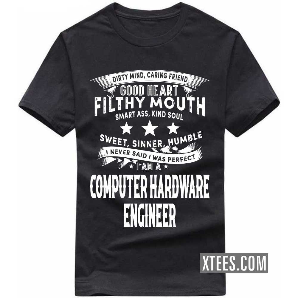 I Never Said I Was Perfect I Am A COMPUTER HARDWARE ENGINEER Profession T-shirt image