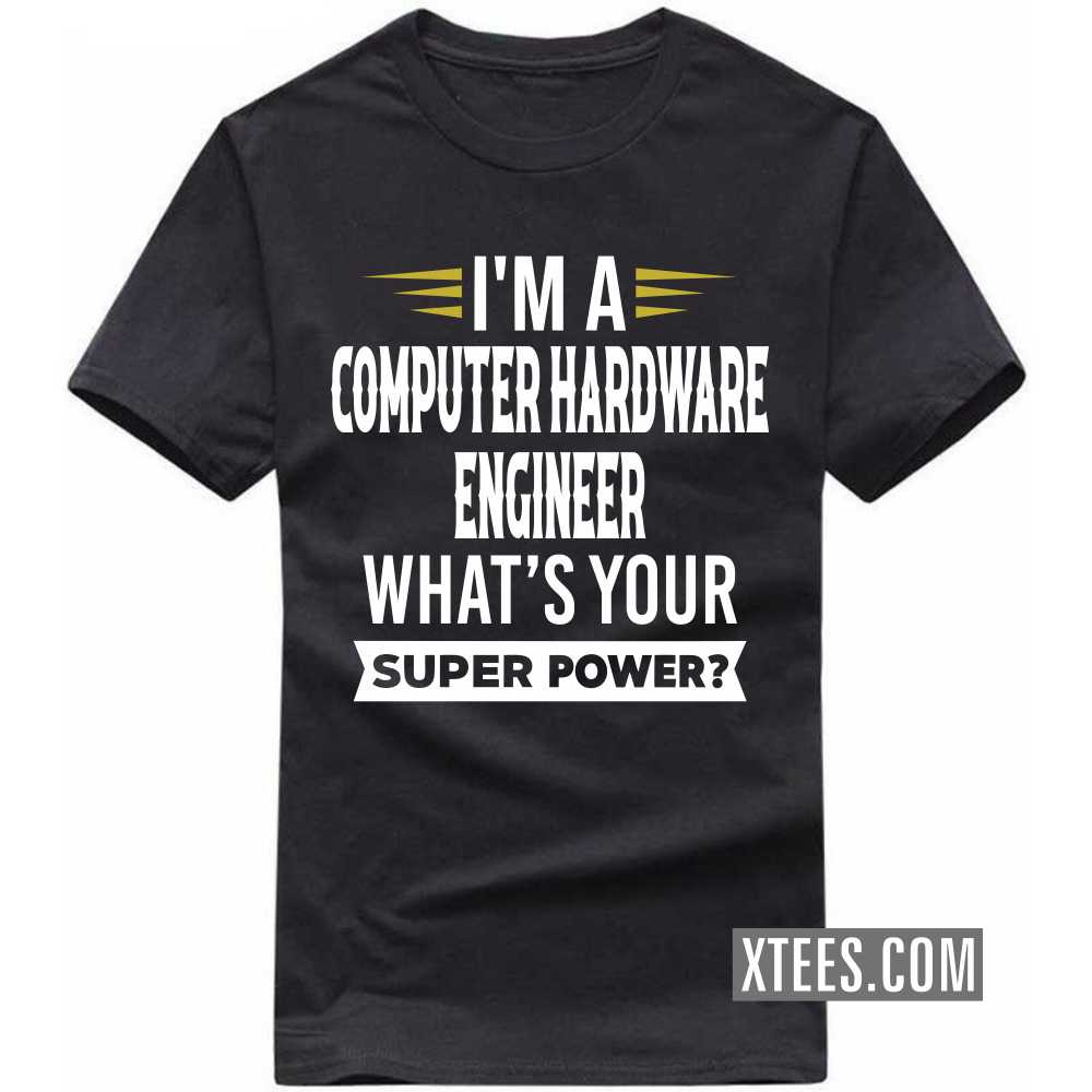 I'm A COMPUTER HARDWARE ENGINEER What's Your Superpower Profession T-shirt image