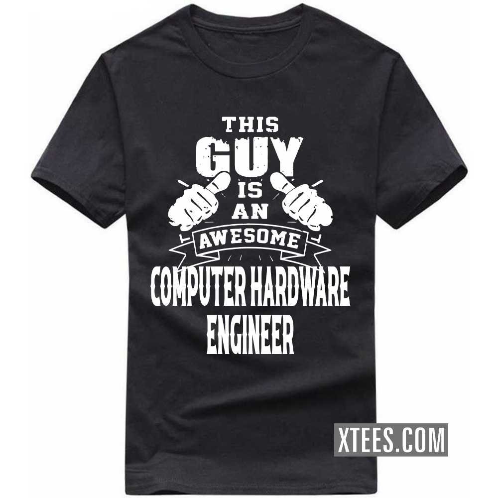 This Guy Is An Awesome COMPUTER HARDWARE ENGINEER Profession T-shirt image