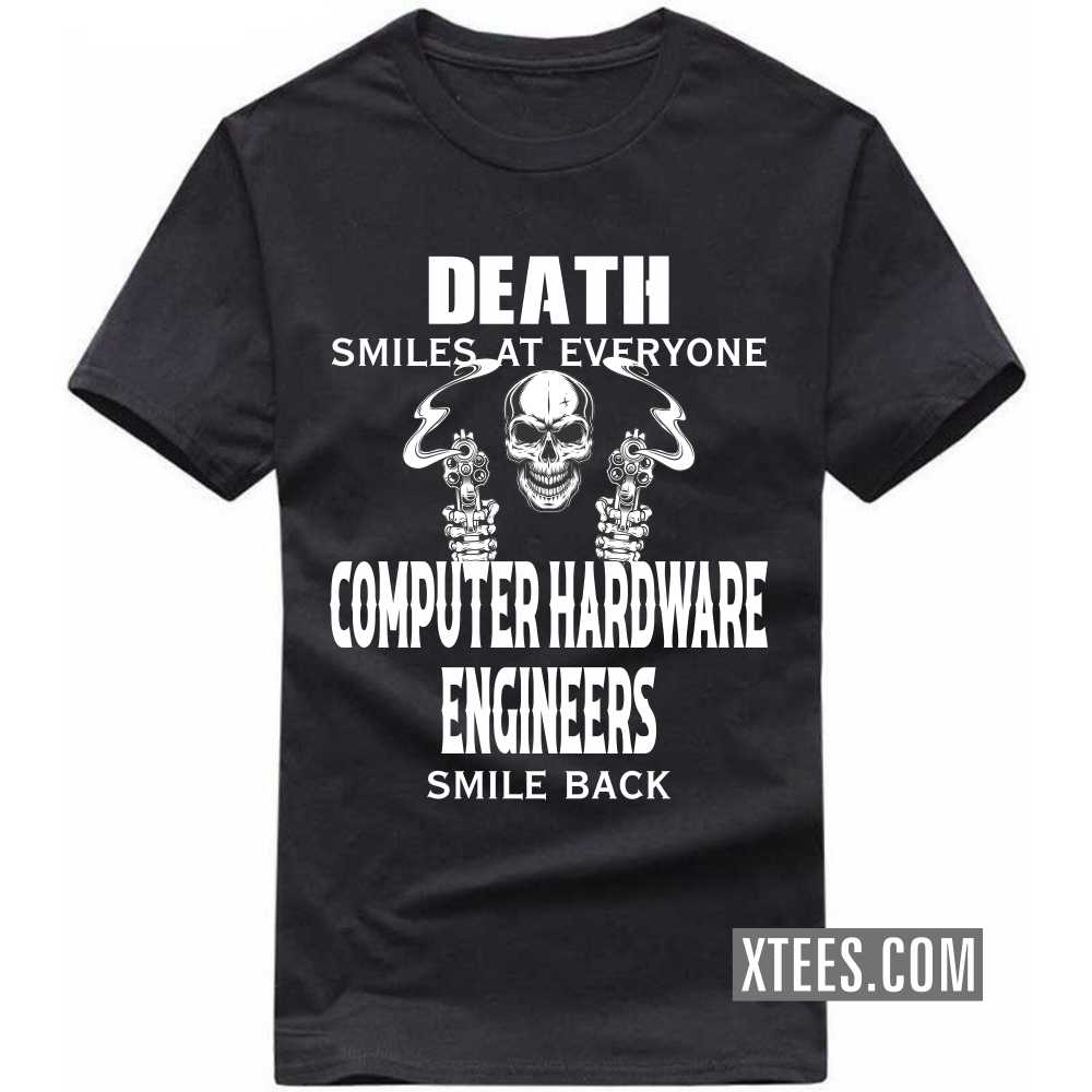 Death Smiles At Everyone COMPUTER HARDWARE ENGINEERs Smile Back Profession T-shirt image