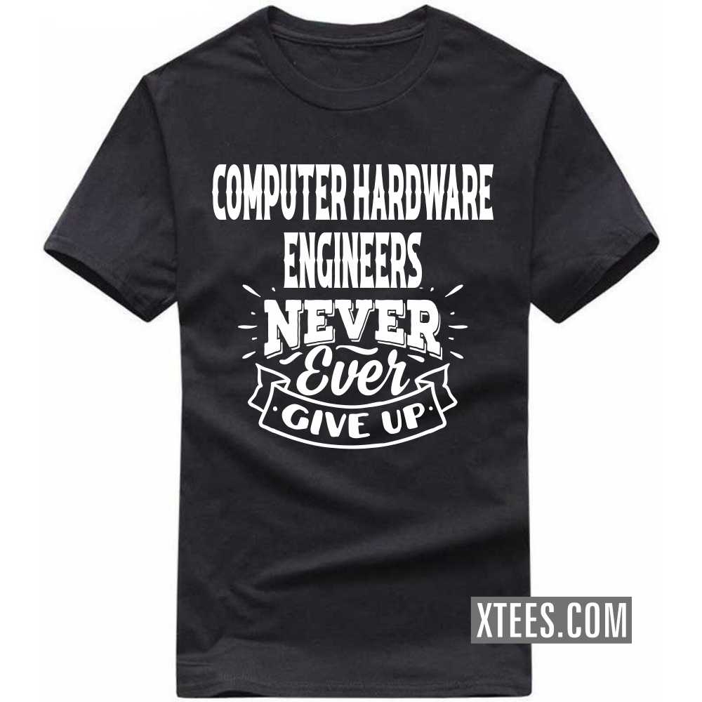 COMPUTER HARDWARE ENGINEERs Never Ever Give Up Profession T-shirt image