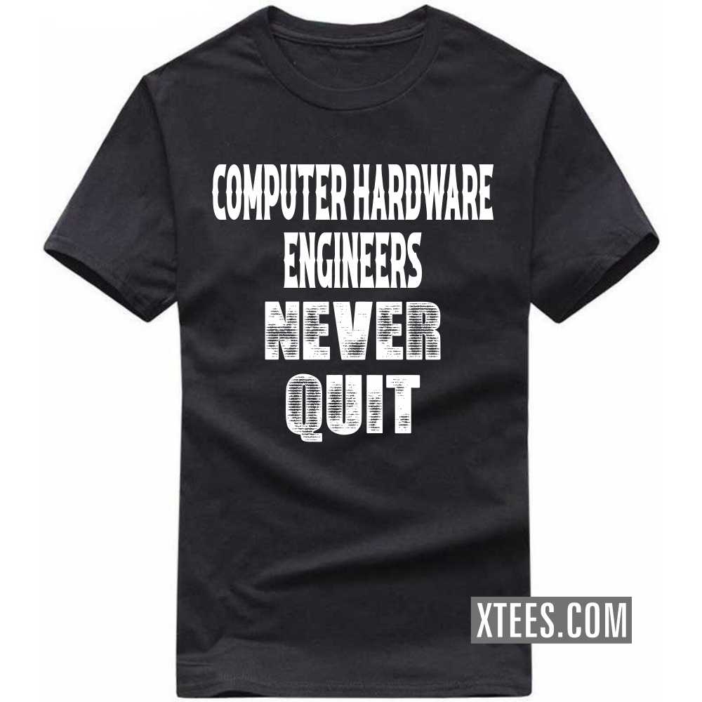 COMPUTER HARDWARE ENGINEERs Never Quit Profession T-shirt image