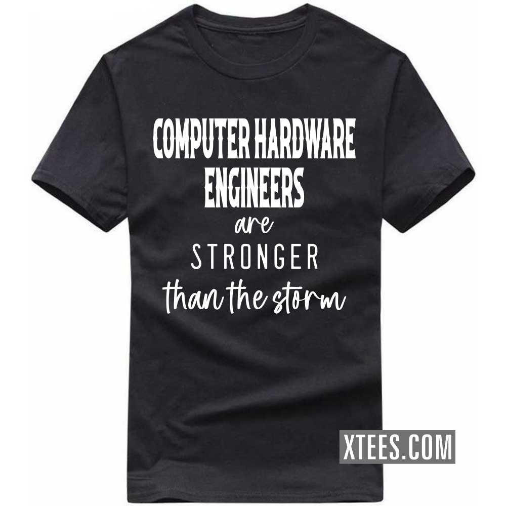 COMPUTER HARDWARE ENGINEERs Are Stronger Than The Storm Profession T-shirt image