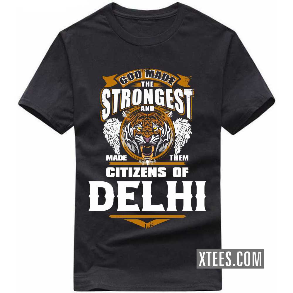 God Made The Strongest And Made Them Citizens Of DELHI India City T-shirt image
