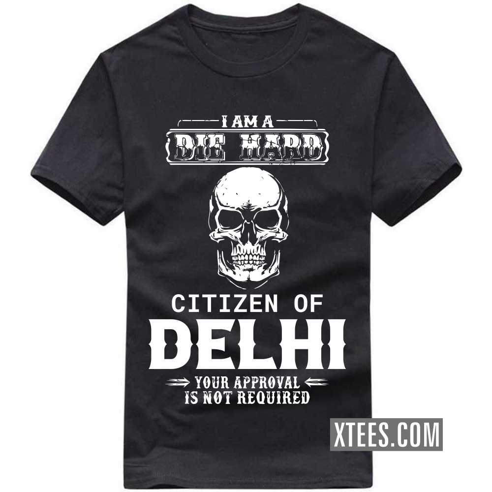 I Am A Die Hard Citizen Of DELHI Your Approval Is Not Required India City T-shirt image
