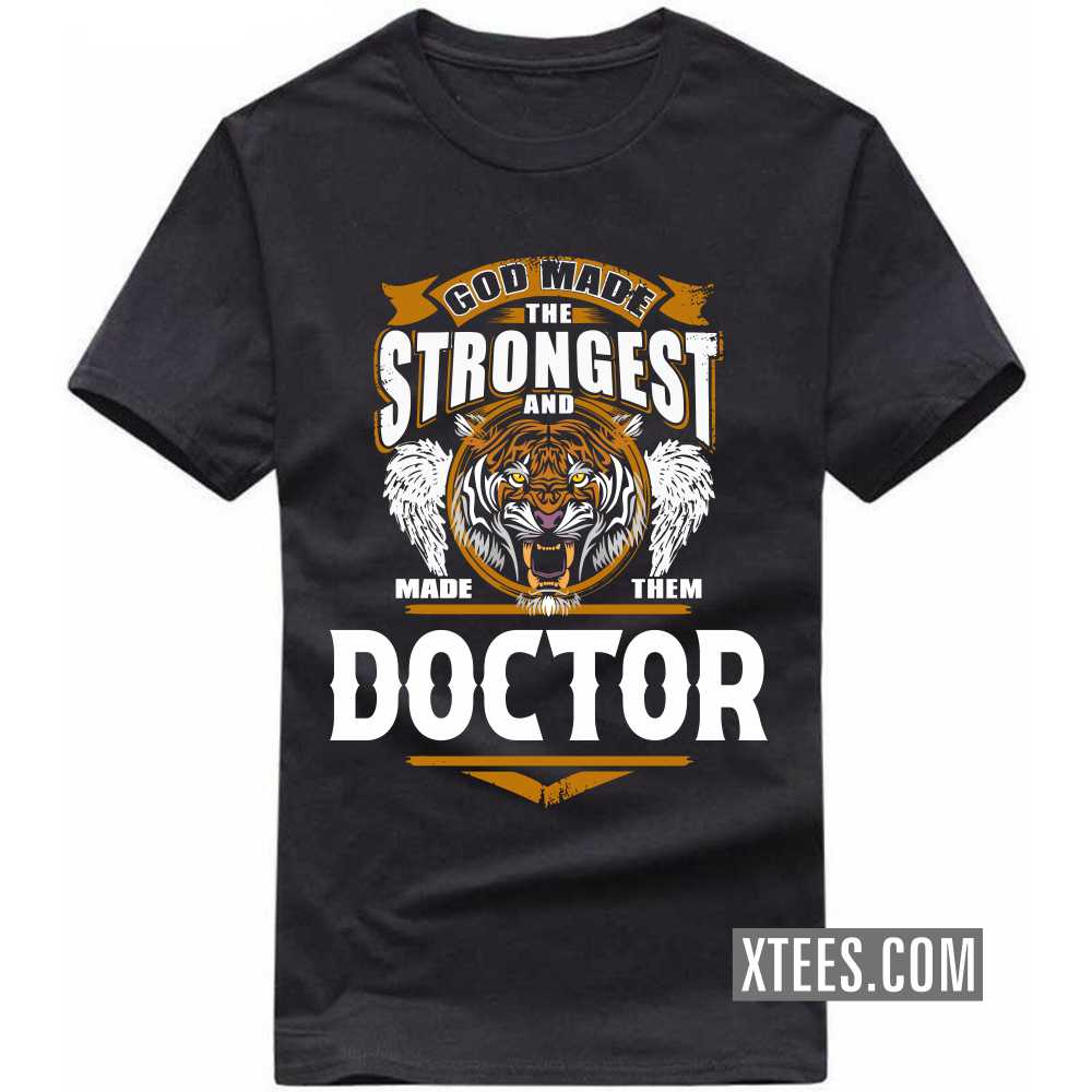 God Made The Strongest And Named Them DOCTOR Profession T-shirt image