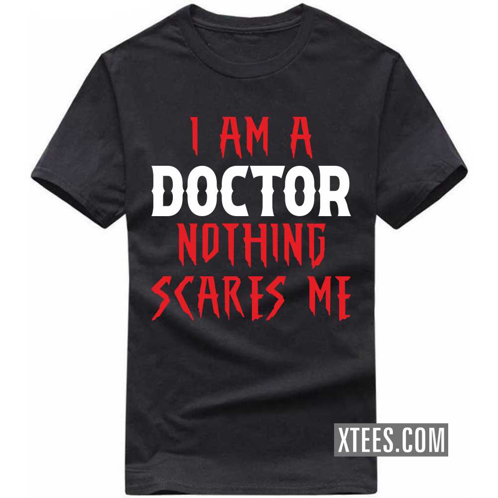 I Am A DOCTOR Nothing Scares Me Profession T-shirt image