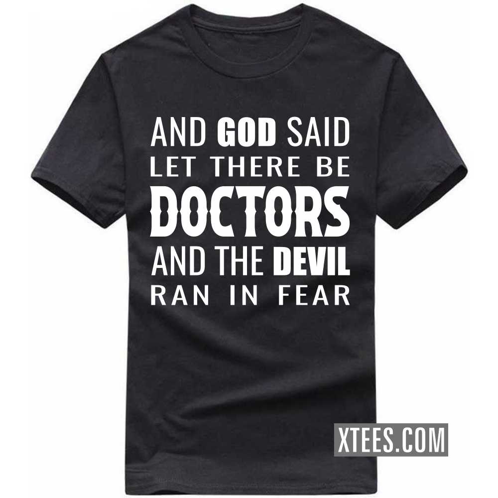 And God Said Let There Be DOCTORs And The Devil Ran In Fear Profession T-shirt image