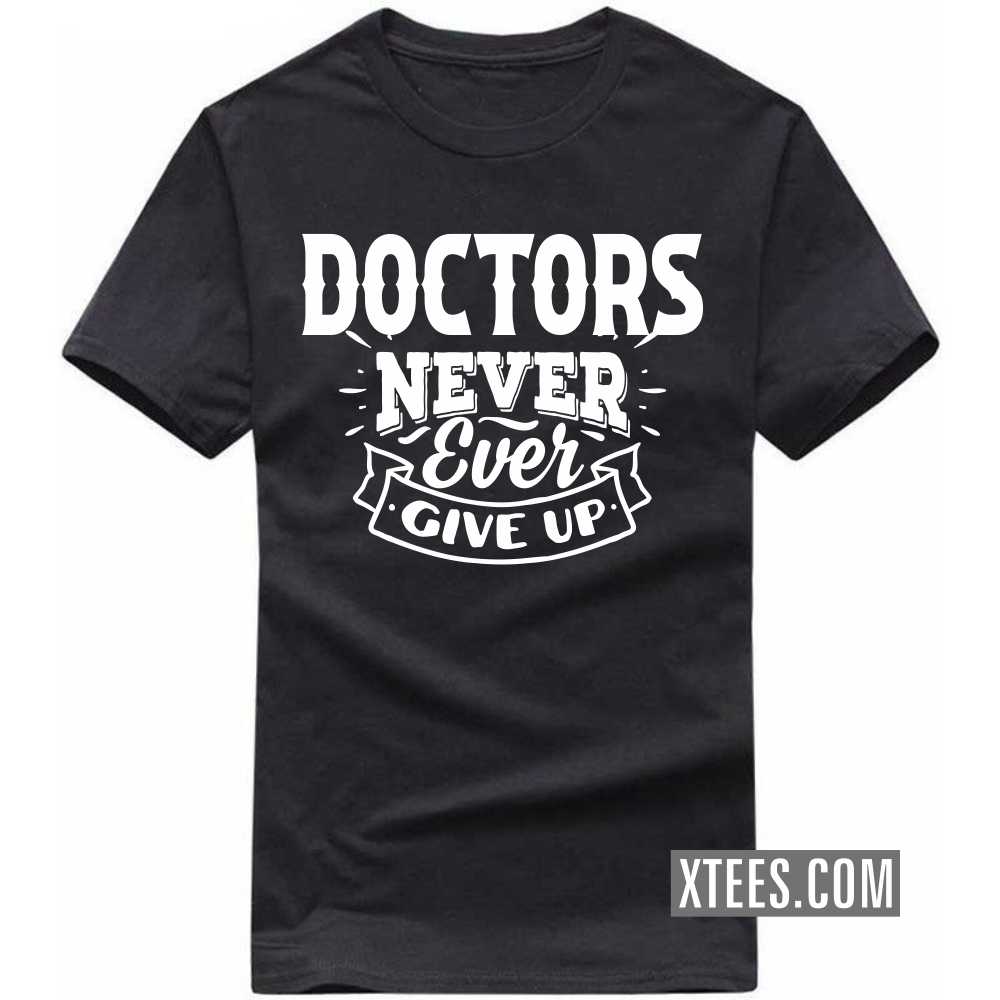 DOCTORs Never Ever Give Up Profession T-shirt image