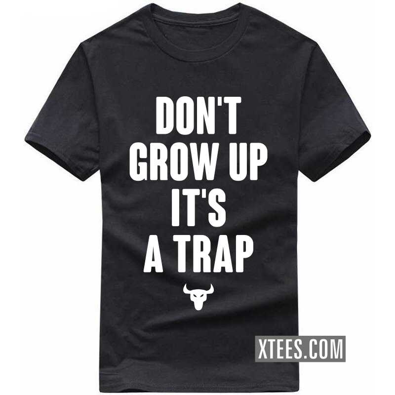 Don't Grow Up It's A Trap Funny T-shirt India image