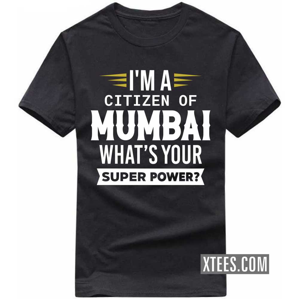 I'm A Citizen Of Mumbai What's Your Super Power? India City T-shirt image