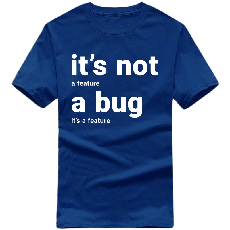 It Is Not A Bug, It Is A Feature Funny Geek Programmer Quotes T-shirt India image