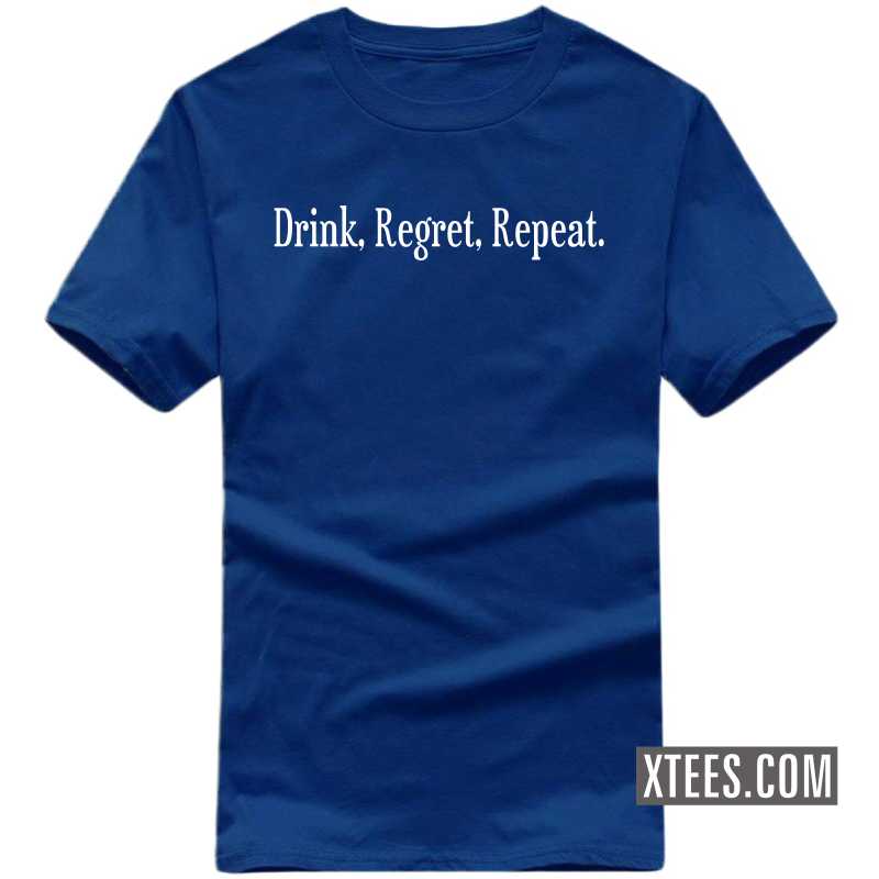 Drink Regret Repeat Funny Beer Funny Beer Alcohol Quotes T-shirt India image