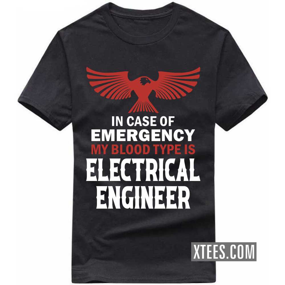 In Case Of Emergency My Blood Type Is ELECTRICAL ENGINEER Profession T-shirt image
