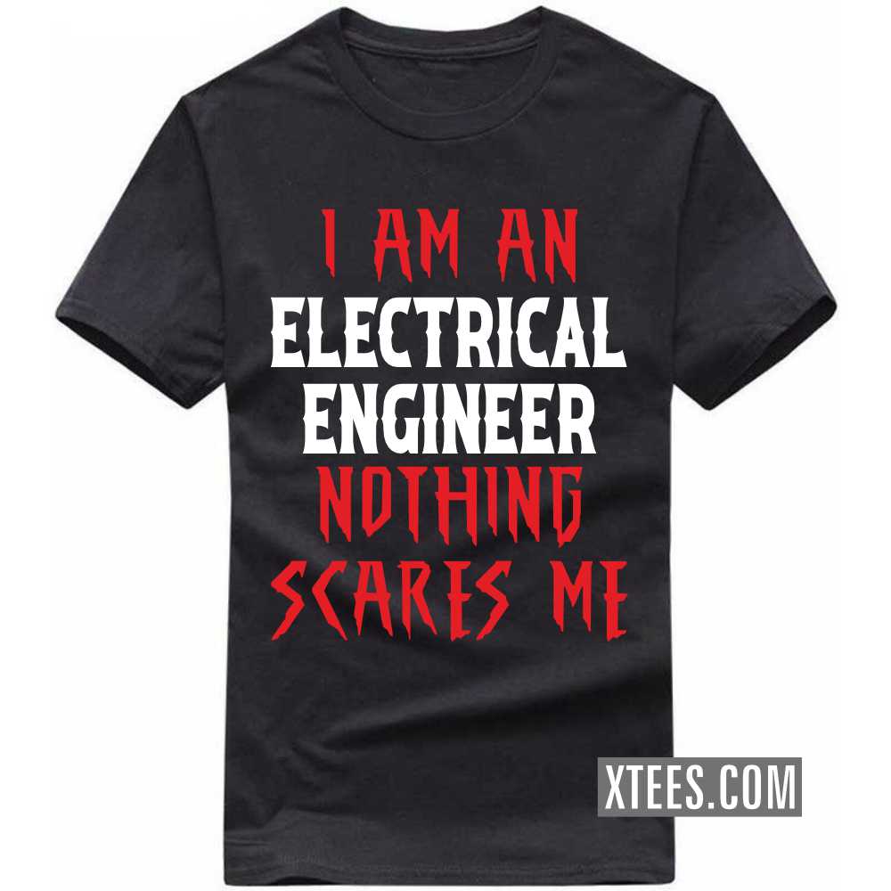 I Am A ELECTRICAL ENGINEER Nothing Scares Me Profession T-shirt image