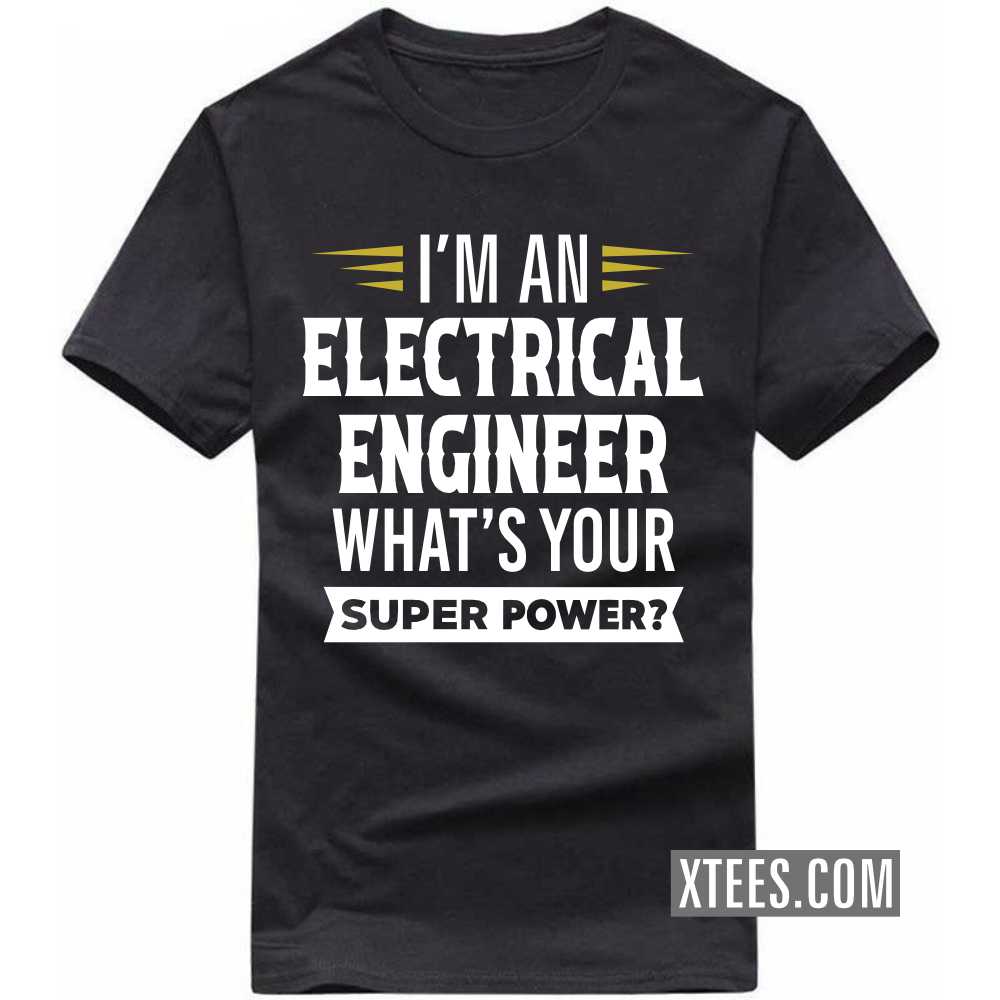 I'm A ELECTRICAL ENGINEER What's Your Superpower Profession T-shirt image