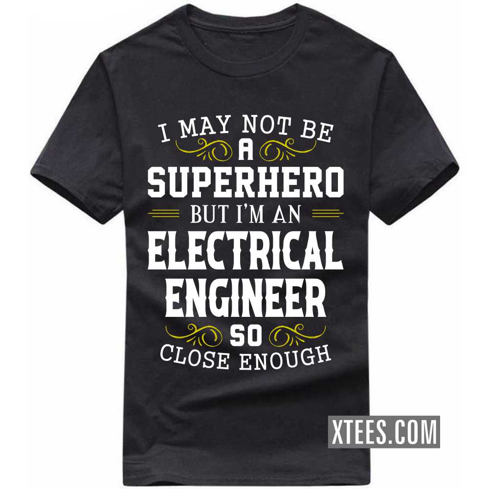 I May Not Be A Superhero But I'm A ELECTRICAL ENGINEER So Close Enough Profession T-shirt image