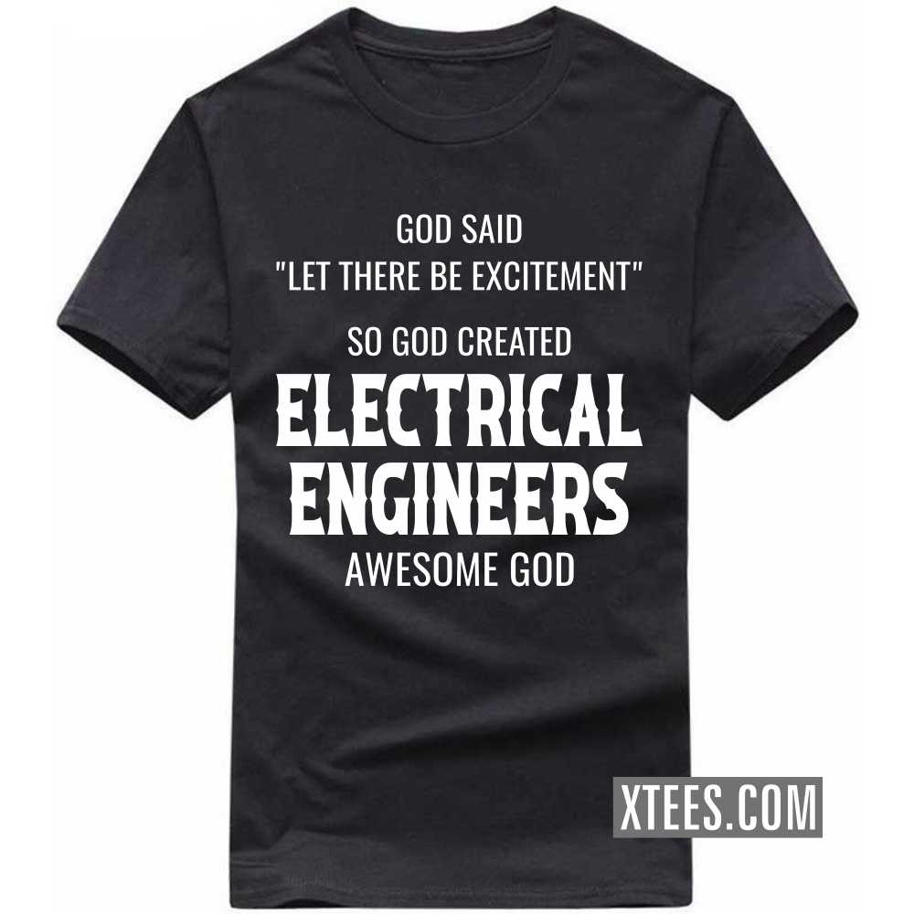 God Said Let There Be Excitement So God Created ELECTRICAL ENGINEERs Awesome God Profession T-shirt image