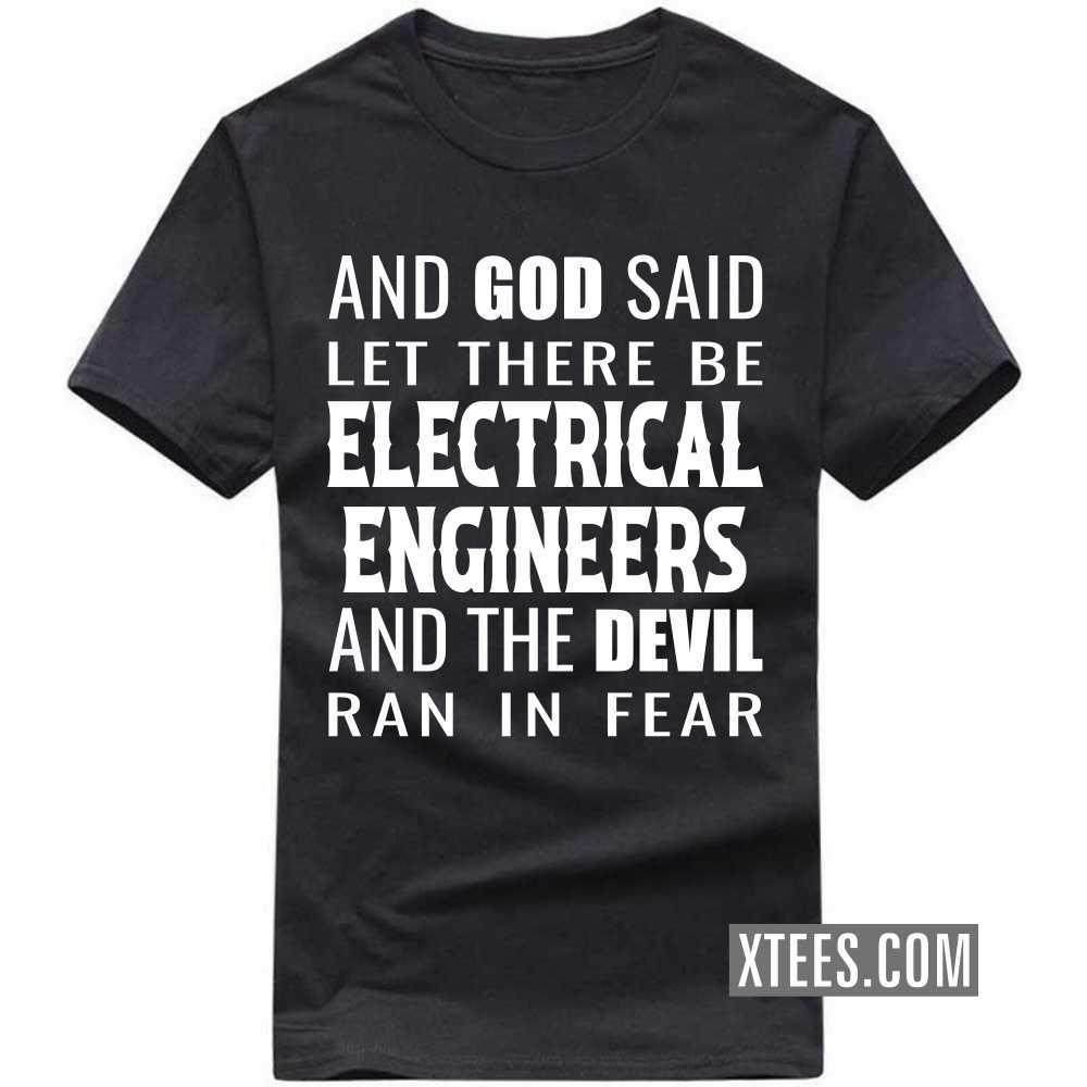 And God Said Let There Be ELECTRICAL ENGINEERs And The Devil Ran In Fear Profession T-shirt image