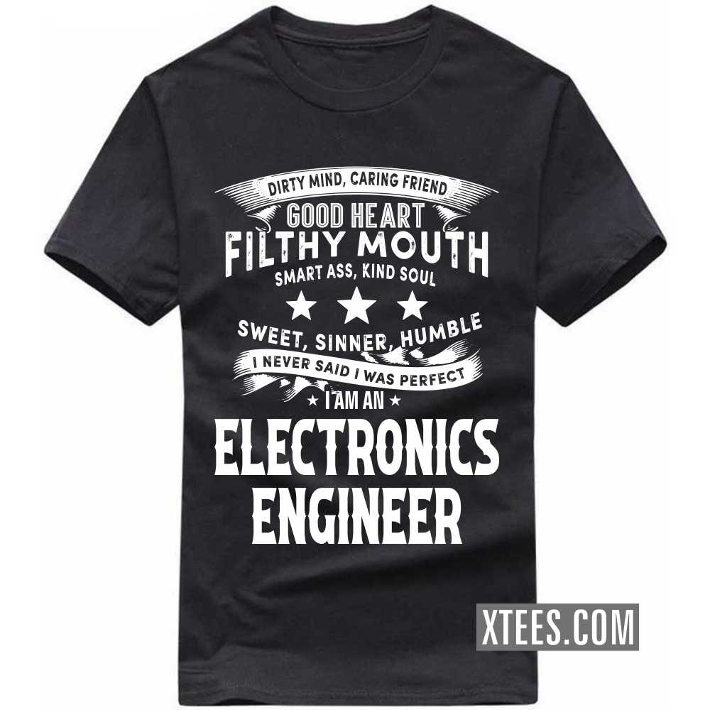 I Never Said I Was Perfect I Am A ELECTRONICS ENGINEER Profession T-shirt image