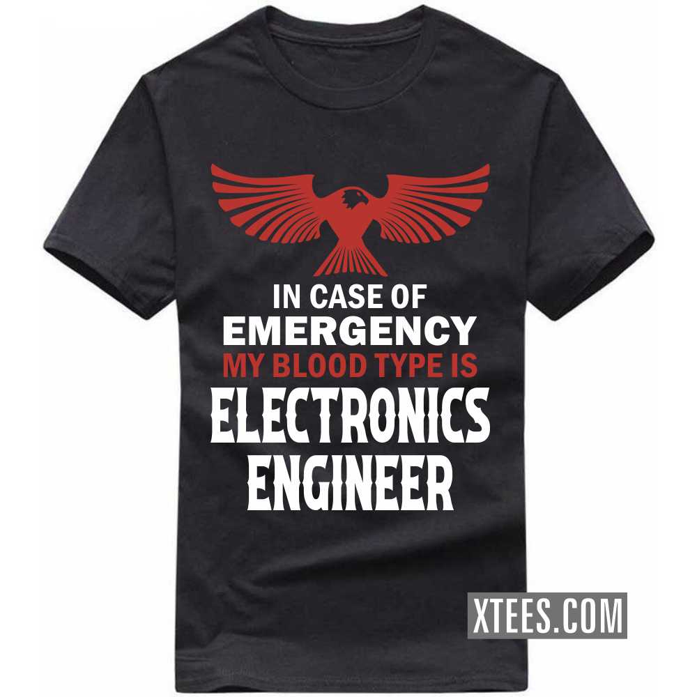 In Case Of Emergency My Blood Type Is ELECTRONICS ENGINEER Profession T-shirt image