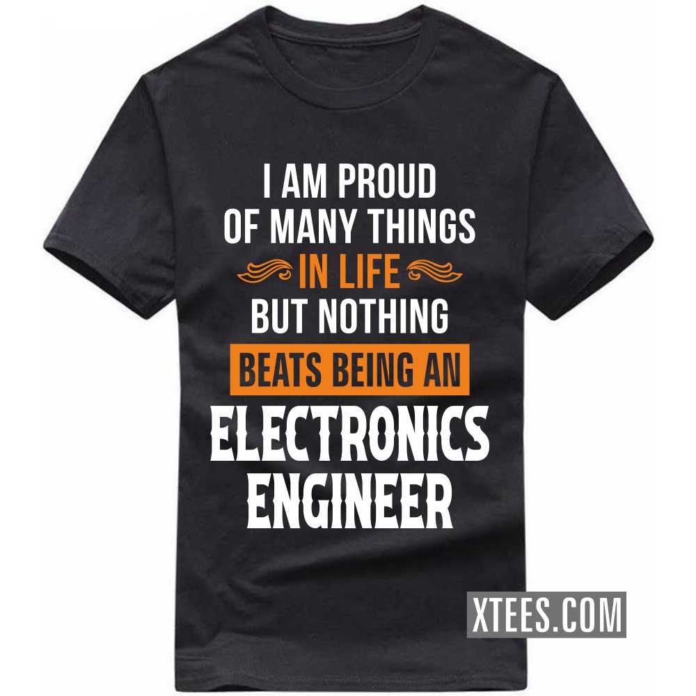 I Am Proud Of Many Things In Life But Nothing Beats Being A ELECTRONICS ENGINEER Profession T-shirt image