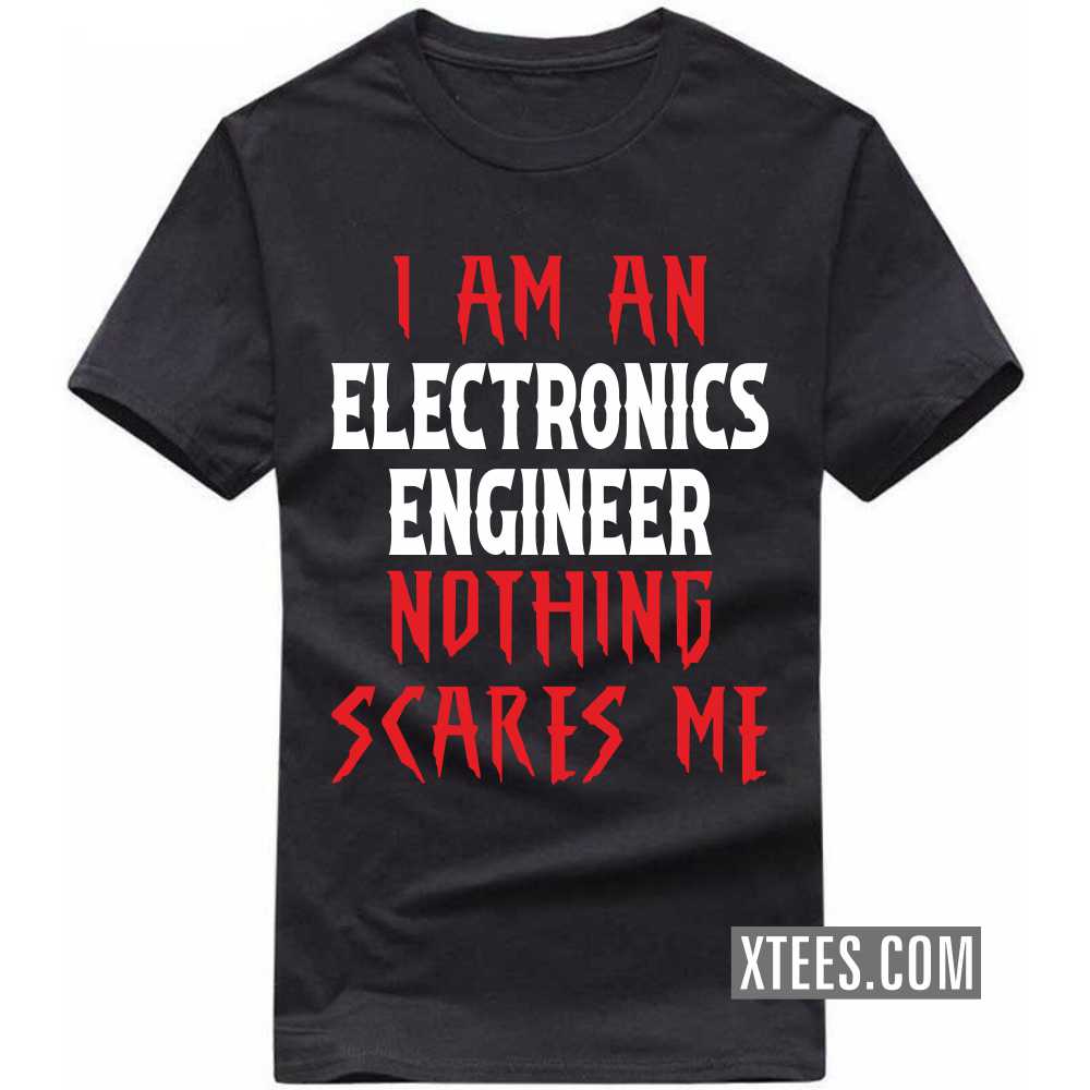 I Am A ELECTRONICS ENGINEER Nothing Scares Me Profession T-shirt image
