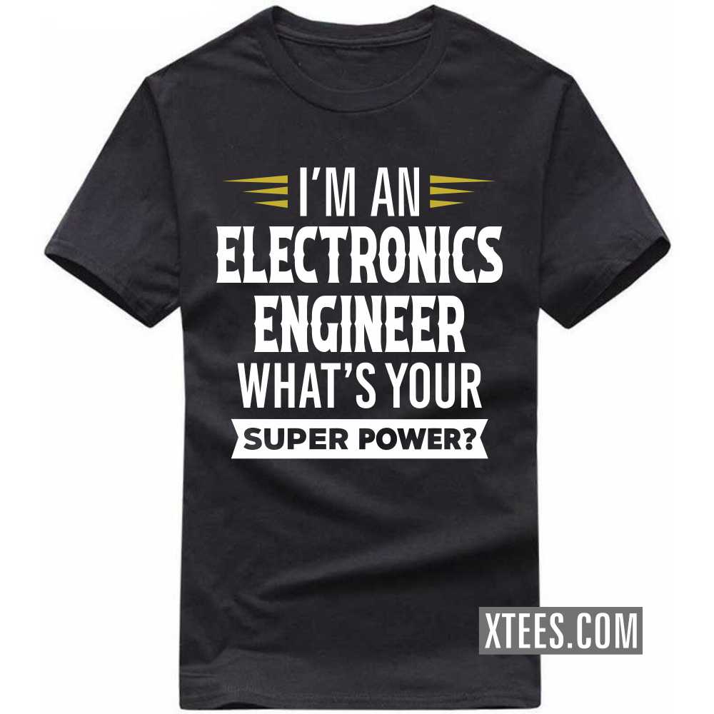 I'm A ELECTRONICS ENGINEER What's Your Superpower Profession T-shirt image