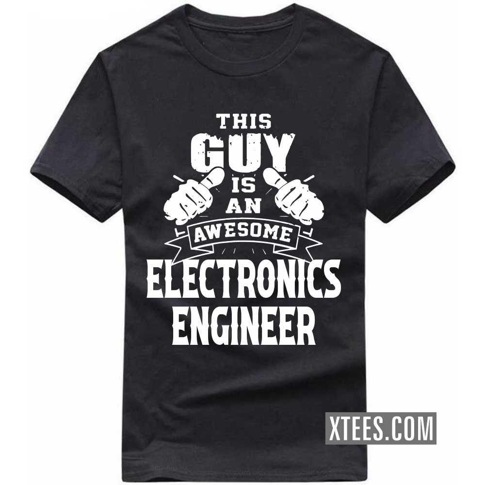 This Guy Is An Awesome ELECTRONICS ENGINEER Profession T-shirt image