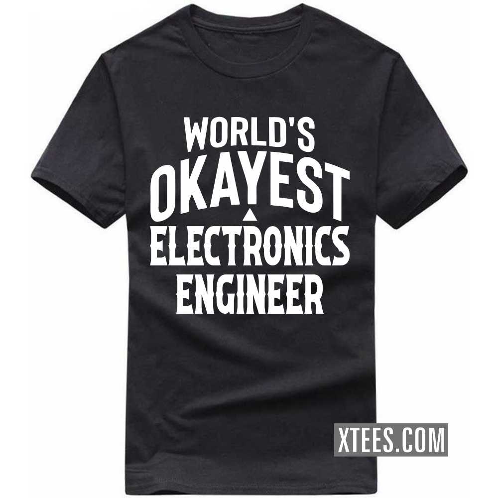 World's Okayest ELECTRONICS ENGINEER Profession T-shirt image