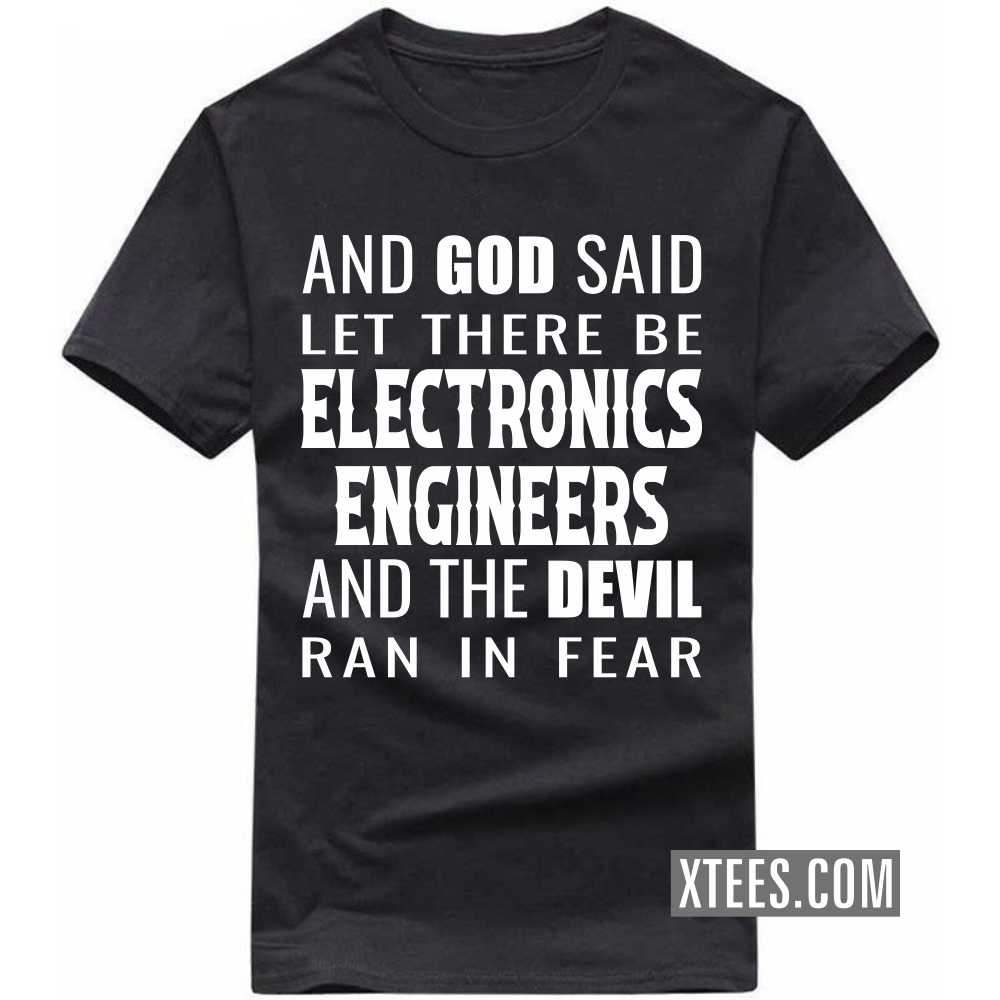 And God Said Let There Be ELECTRONICS ENGINEERs And The Devil Ran In Fear Profession T-shirt image