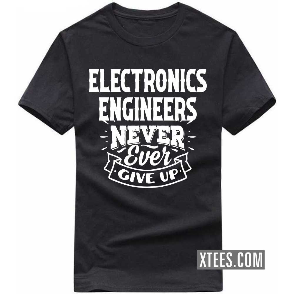ELECTRONICS ENGINEERs Never Ever Give Up Profession T-shirt image