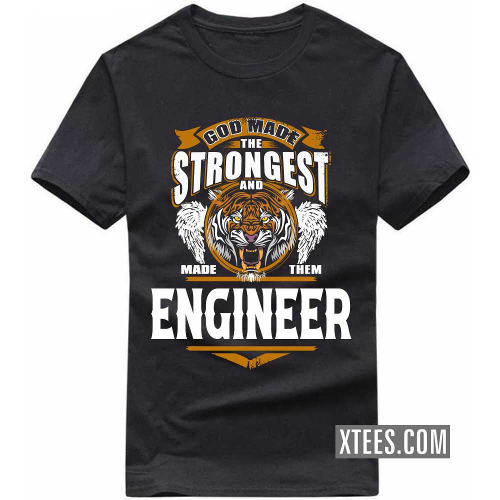 God Made The Strongest And Named Them ENGINEER Profession T-shirt image