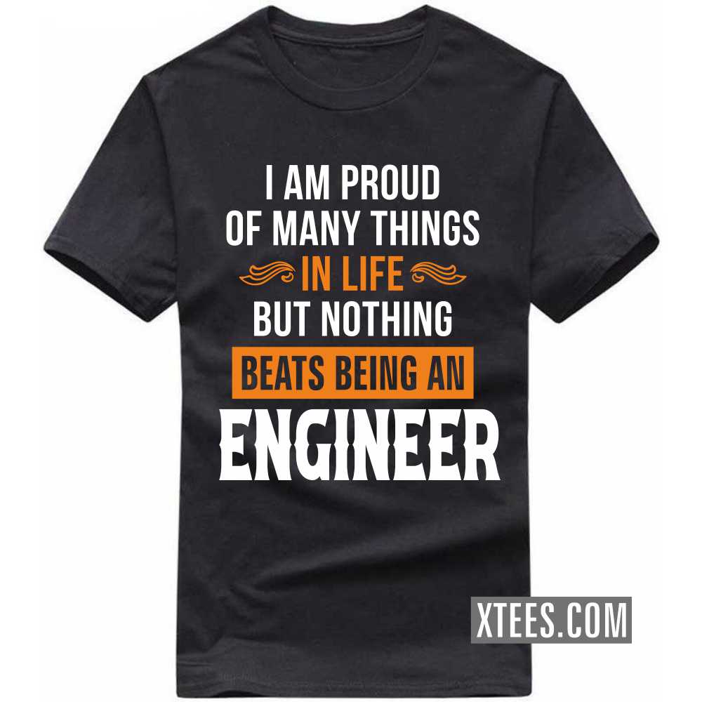 I Am Proud Of Many Things In Life But Nothing Beats Being A ENGINEER Profession T-shirt image