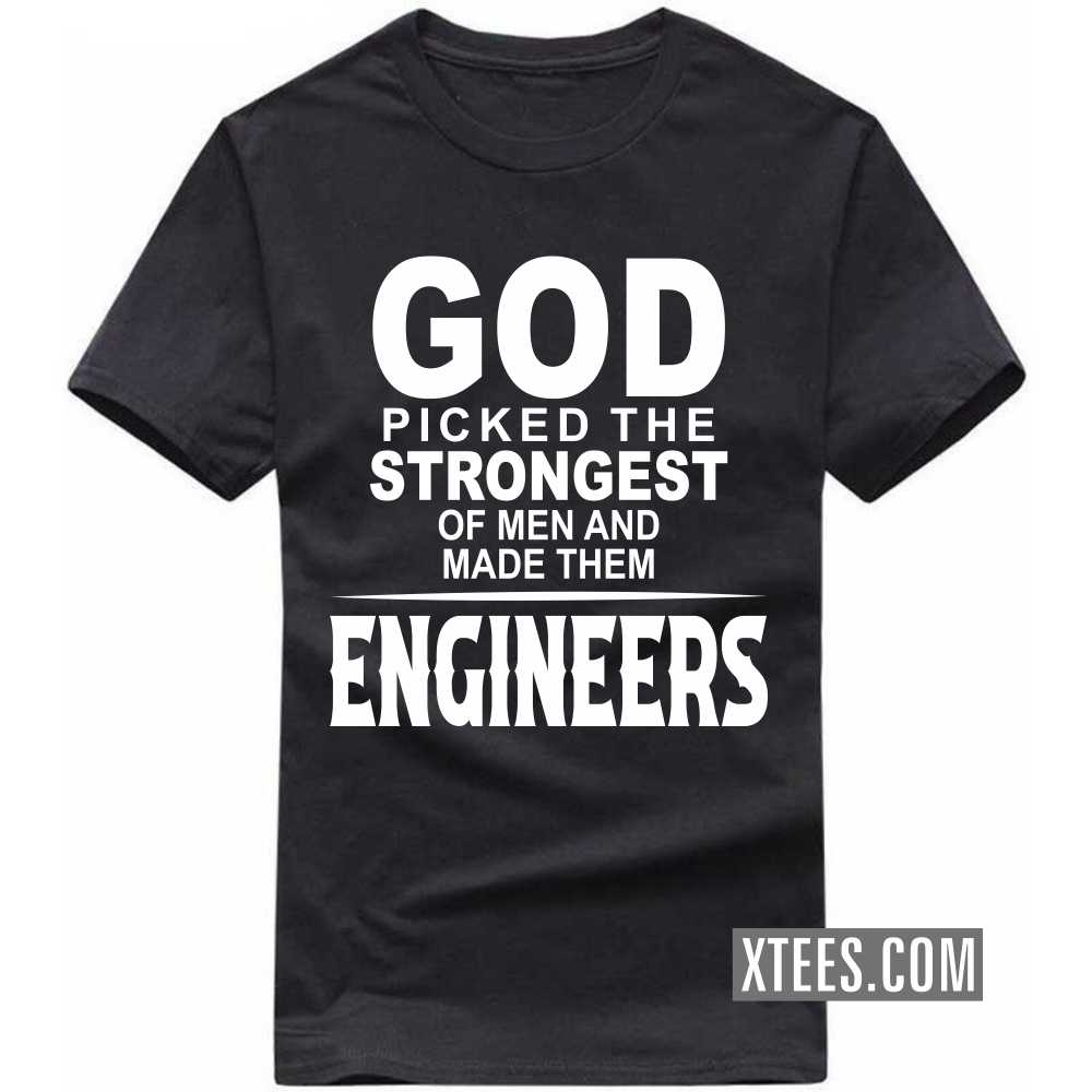 God Picked The Strongest Of Men And Made Them ENGINEERs Profession T-shirt image