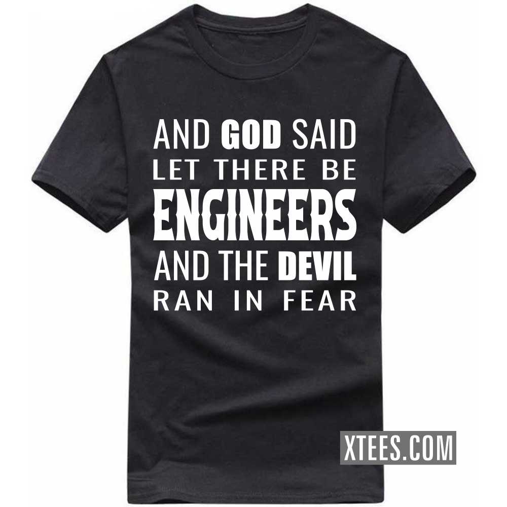 And God Said Let There Be ENGINEERs And The Devil Ran In Fear Profession T-shirt image