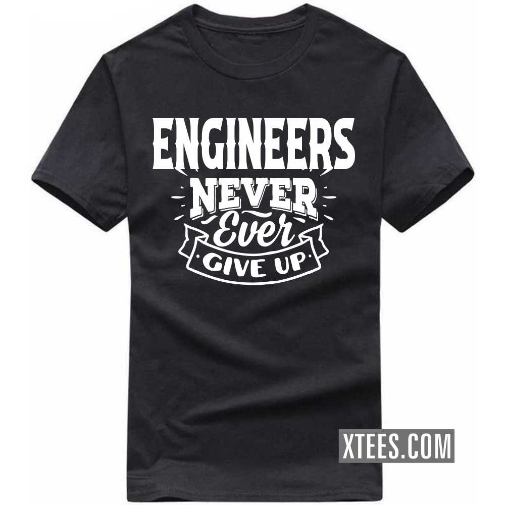 ENGINEERs Never Ever Give Up Profession T-shirt image