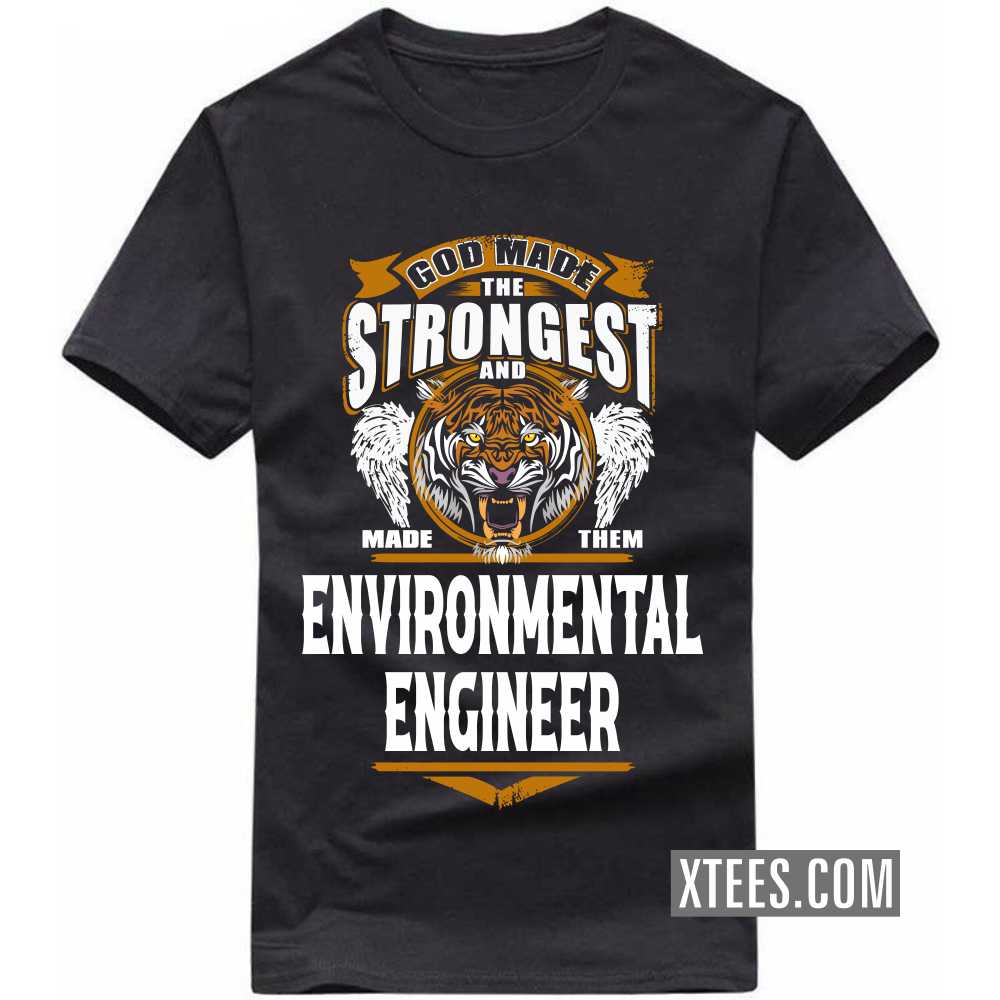 God Made The Strongest And Named Them ENVIRONMENTAL ENGINEER Profession T-shirt image
