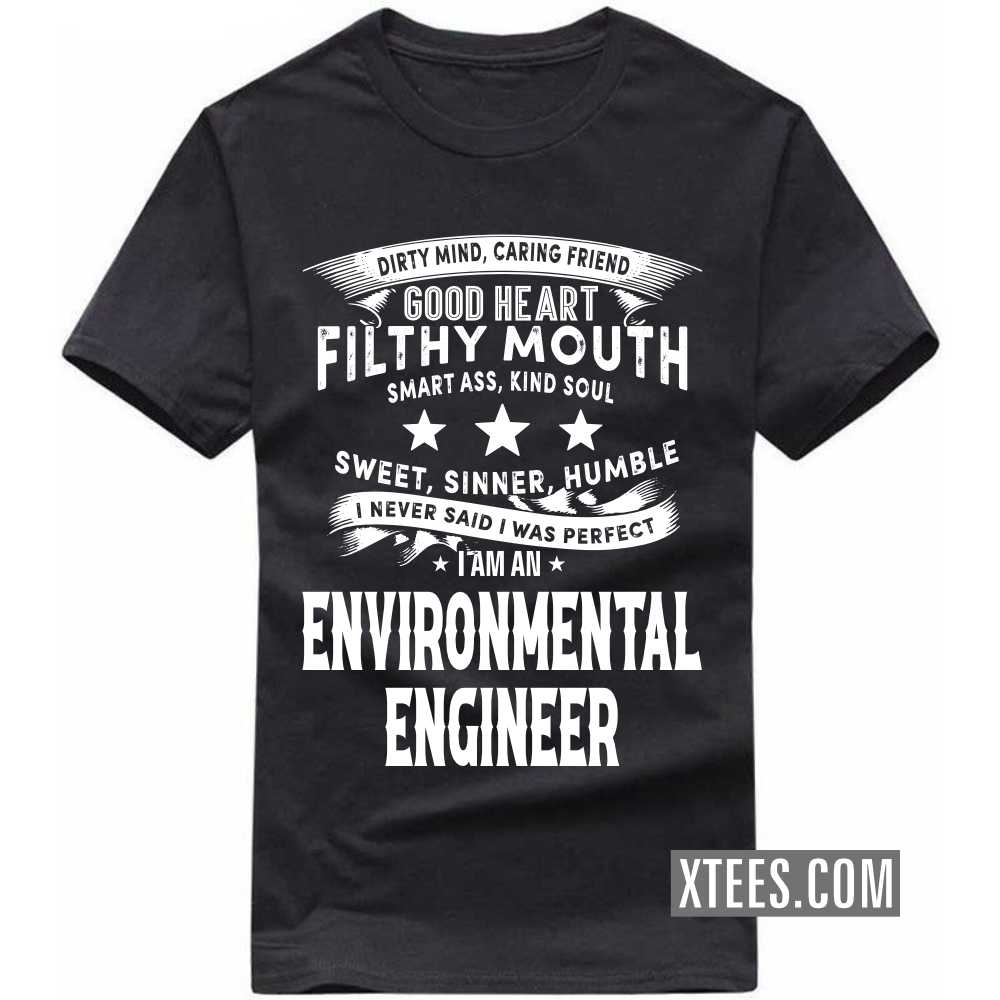 I Never Said I Was Perfect I Am A ENVIRONMENTAL ENGINEER Profession T-shirt image