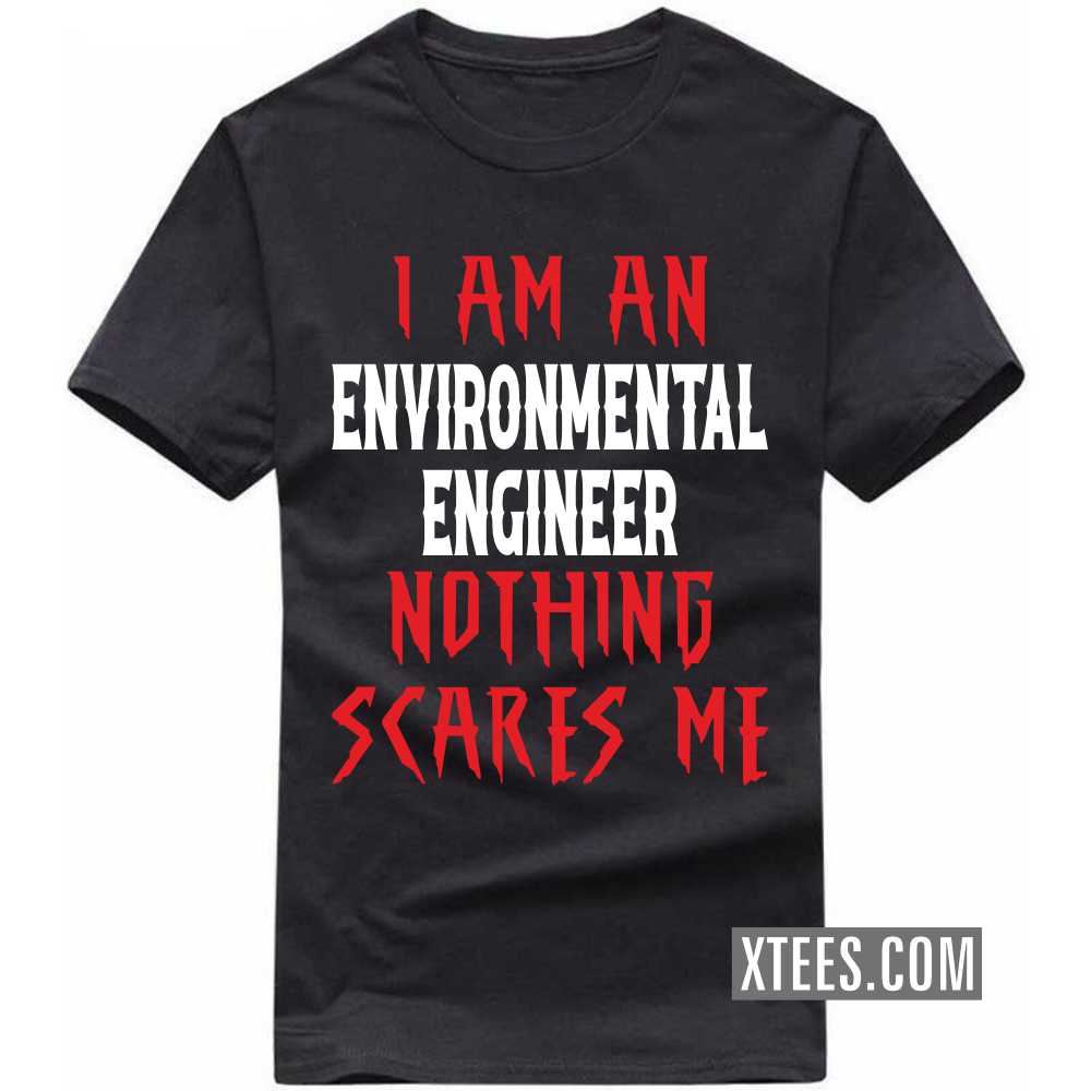 I Am A ENVIRONMENTAL ENGINEER Nothing Scares Me Profession T-shirt image