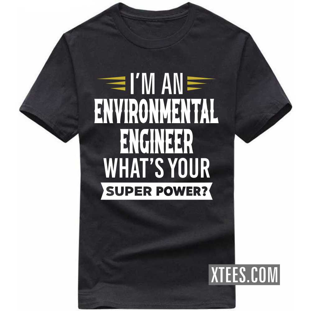 I'm A ENVIRONMENTAL ENGINEER What's Your Superpower Profession T-shirt image