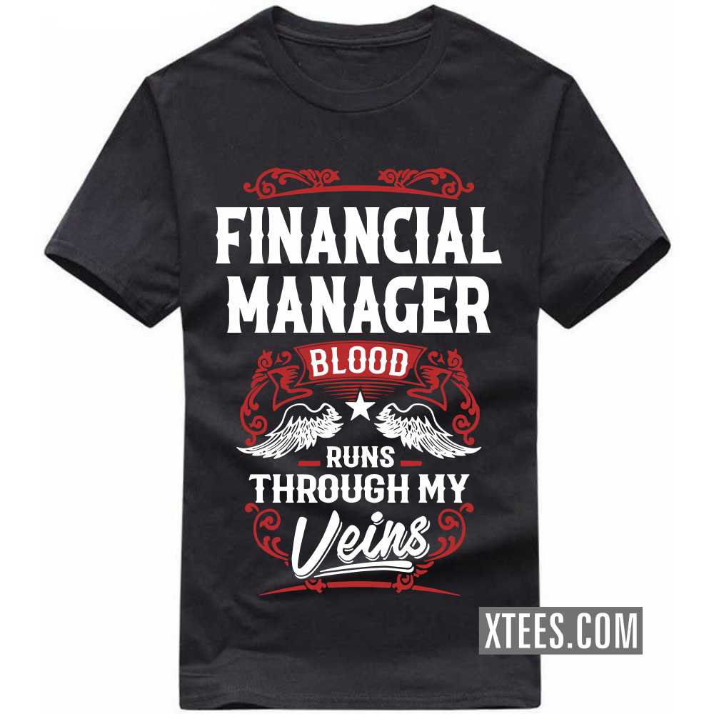 FINANCIAL MANAGER Blood Runs Through My Veins Profession T-shirt image