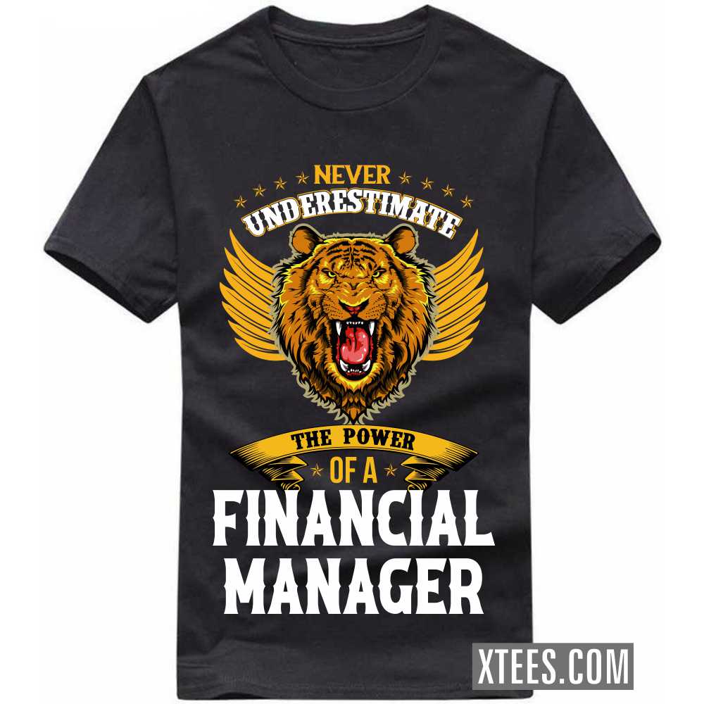 Never Underestimate The Power Of A FINANCIAL MANAGER Profession T-shirt image